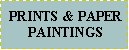 Text Box:  PRINTS & PAPER PAINTINGS