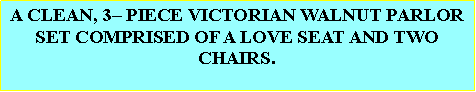 Text Box: A VICTORIAN WALNUT FRAMED, HIGH BACK, THREE PIECE PARLOR SET HAVING VELVET FABRIC CONSISTING OF TWO CHAIRS AND A SOFA  