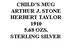 Text Box: CHILDS MUGARTHUR J. STONE HERBERT TAYLOR19105.68 OZS.STERLING SILVER 