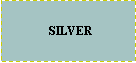 Text Box:   SILVER  