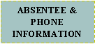 Text Box: ABSENTEE & PHONE   INFORMATION