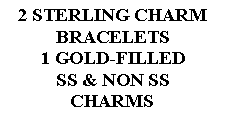 Text Box: 2 STERLING CHARM BRACELETS1 GOLD-FILLEDSS & NON SSCHARMS 