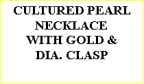 Text Box: CULTURED PEARLNECKLACEWITH GOLD & DIA. CLASP 