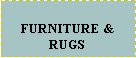 Text Box:  FURNITURE & RUGS 