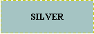 Text Box:  SILVER 