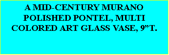 Text Box: A MID-CENTURY MURANO POLISHED PONTEL, MULTI COLORED ART GLASS VASE, 9T.