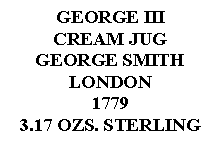 Text Box: GEORGE IIICREAM JUGGEORGE SMITHLONDON17793.17 OZS. STERLING 