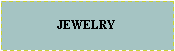 Text Box: JEWELRY