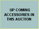 Text Box:   UP COMINGACCESSORIES IN THIS AUCTION
