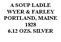 Text Box: A SOUP LADLEWYER & FARLEYPORTLAND, MAINE18286.12 OZS. SILVER 
