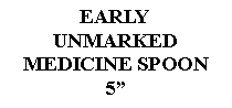 Text Box: EARLYUNMARKEDMEDICINE SPOON5