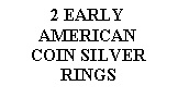 Text Box: 2 EARLYAMERICANCOIN SILVERRINGS 