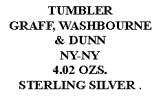 Text Box: TUMBLERGRAFF, WASHBOURNE& DUNNNY-NY4.02 OZS. STERLING SILVER .  