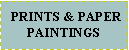 Text Box:   PRINTS & PAPERPAINTINGS